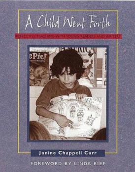 Paperback A Child Went Forth: Reflective Teaching with Young Readers and Writers Book