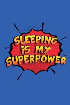 Paperback Sleeping Is My Superpower: A 6x9 Inch Softcover Diary Notebook With 110 Blank Lined Pages. Funny Sleeping Journal to write in. Sleeping Gift and Book