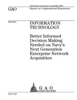 Paperback Information technology: better informed decision making needed on Navys Next Generation Enterprise Network acquisition: report to congressiona Book