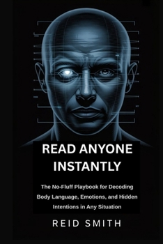 Paperback Read Anyone Instantly: The No-Fluff Playbook for Decoding Body Language, Emotions, and Hidden Intentions in Any Situation Book