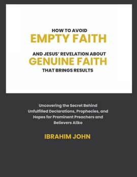 Paperback How to Avoid Empty Faith and Jesus' Revelation About Genuine Faith That Brings Results Book