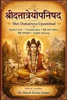 Shri Dattatreya Upanishad: Sanskrit Text, IAST Transliteration, Hindi Poetic Translation, Hindi Bhavanuvad and English Meaning (Sacred Stotra Kavya Series)