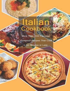Paperback Italian Cookbook: More Than 200 Flavorful Foolproof Recipes That Cook in 30 Minutes or Less Book