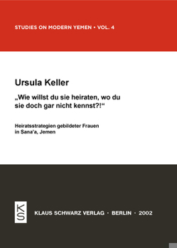 Paperback Wie Willst Du Sie Heiraten, Wo Du Sie Doch Gar Nicht Kennst?!: Heiratsstrategien Gebildeter Frauen in Sana-A, Jemen [German] Book