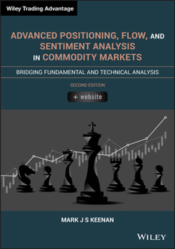 Hardcover Advanced Positioning, Flow, and Sentiment Analysis in Commodity Markets: Bridging Fundamental and Technical Analysis Book