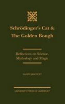 Hardcover Schrödinger's Cat & The Golden Bough: Reflections on Science, Mythology and Magic Book