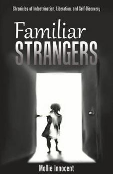 Paperback Familiar Strangers: Chronicles of Indoctrination, Liberation and Self-Discovery Book