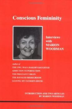 Conscious Femininity: Interviews With Marion Woodman (Studies in Jungian Psychology By Jungian Analysts, 58) - Book #58 of the Studies in Jungian Psychology by Jungian Analysts