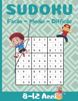 Paperback Sudoku 8-12 Anni: Per i ragazzi - Aumentare la logica, la memorizzazione e le capacit? di pensiero critico dei bambini - Tempo libero ed [Italian] Book