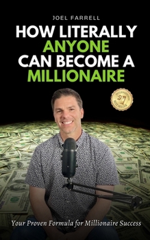 Paperback How Literally Anyone Can Become A Millionaire: Your Proven Formula for Millionaire Success Book