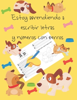 Estoy aprendiendo a escribir letras y números con perros: libros de seguimiento de letras para niños de 4 a 8 años, páginas para aprender a escribir ... letter tracing Spanish (Spanish Edition)