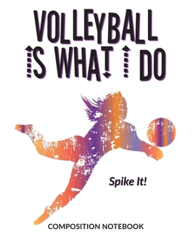 Paperback Volleyball Is What I Do School Composition Wide-Lined Notebook: Spike It! Book