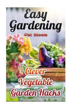 Paperback Easy Gardening: Clever Vegetable Garden Hacks Book