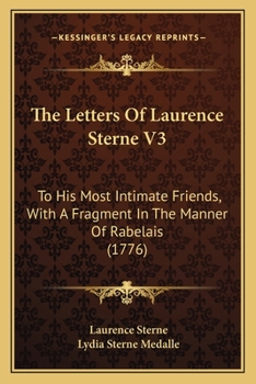 Paperback The Letters Of Laurence Sterne V3: To His Most Intimate Friends, With A Fragment In The Manner Of Rabelais (1776) Book