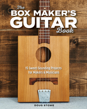 Paperback The Box Maker's Guitar Book: Sweet-Sounding Design & Build Projects for Makers & Musicians Book