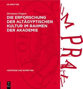 Hardcover Die Erforschung Der Altägyptischen Kultur Im Rahmen Der Akademie: Wissenschaftlicher Festvortrag Gehalten in Der Öffentlichen Sitzung Zur Feier Des Le [German] Book