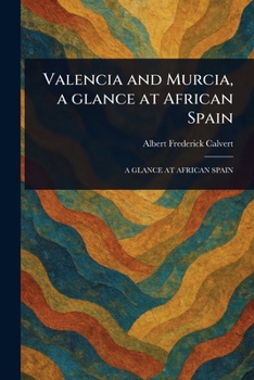 Paperback Valencia and Murcia, a Glance at African Spain Book