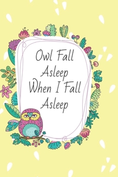 Paperback Owl Fall Asleep When I Fall Asleep: 6x9 journal for nocturnal thinkers and insomniacs - who can't sleep and need a place to store their thoughts Book