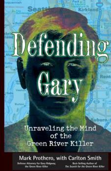 Paperback Defending Gary: Unraveling the Mind of the Green River Killer Book