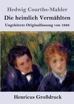 Die heimlich Vermählten (Großdruck): Ungekürzte Originalfassung von 1928 (German Edition)