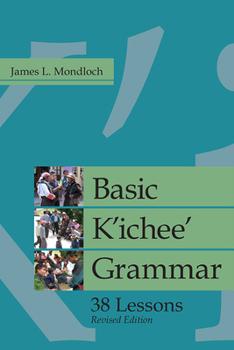 Basic K'ichee' Grammar: 38 Lessons, Revised Edition - Book  of the IMS Monograph Series