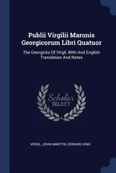 Paperback Publii Virgilii Maronis Georgicorum Libri Quatuor: The Georgicks Of Virgil, With And English Translation And Notes Book