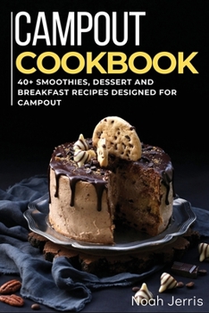 Paperback CAMPOUT COOKBOOK: 40+ Smoothies, Dessert and Breakfast Recipes designed for Campout Book