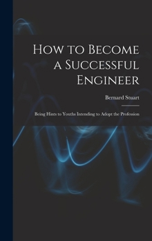 Hardcover How to Become a Successful Engineer: Being Hints to Youths Intending to Adopt the Profession Book