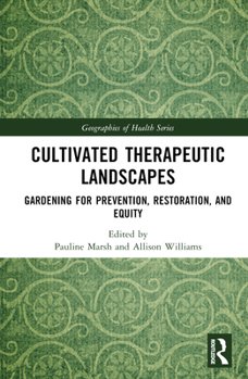 Cultivated Therapeutic Landscapes: Gardening for Prevention, Restoration and Equity