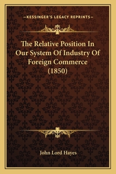 Paperback The Relative Position In Our System Of Industry Of Foreign Commerce (1850) Book