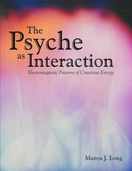 Paperback The Psyche as Interaction: Electromagnetic Patterns of Conscious Energy Book