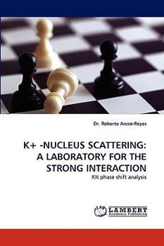 Paperback K+ -Nucleus Scattering: A Laboratory for the Strong Interaction Book