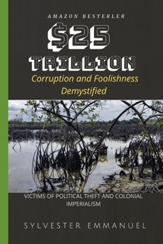 Paperback $25 Trillion: Corruption and Foolishness Demystified Book