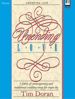 Unending Love: A Fabric of Contemporary and Traditional Wedding Songs for Organ