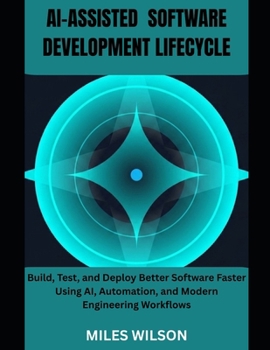 Paperback Ai-Assisted Software Development Lifecycle: Build, Test, and Deploy Better Software Faster Using AI, Automation, and Modern Engineering Workflows Book