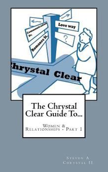 Paperback The Chrystal Clear Guide To Women & Relationships - Part 1 Book