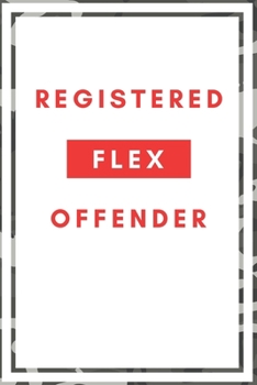 Paperback Registered Flex Offender - Funny Notebook Cover To Flex On Your Friends Or Use As A Gag Gift: Camo Border and Back Book