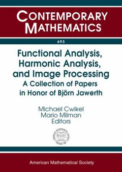 Paperback Functional Analysis, Harmonic Analysis, and Image Processing: A Collection of Papers in Honor of Bjorn Jawerth (Contemporary Mathematics, 693) Book