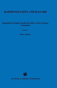 Hardcover Harmonization and Hazard: Regulating Workplace Health and Safety in the European Community Book