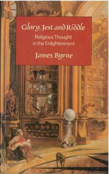 Paperback Glory, Jest and Riddle: Religious Thought in the Enlightenent Book