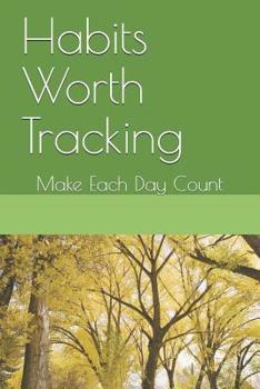 Paperback Habits Worth Tracking: Make Each Day Count Book