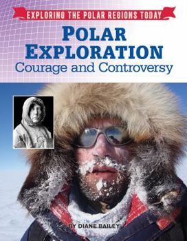 Polar Exploration: Courage and Controversy - Book  of the Exploring the Polar Regions Today