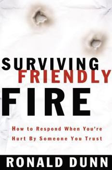 Paperback Surviving Friendly Fire: How to Respond When You're Hurt by Someone You Trust Book
