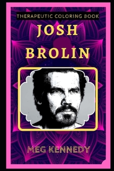 Paperback Josh Brolin Therapeutic Coloring Book: Fun, Easy, and Relaxing Coloring Pages for Everyone Book