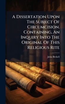Hardcover A Dissertation Upon The Subject Of Circumcision. Containing, An Inquiry Into The Original Of This Religious Rite [Danish] Book