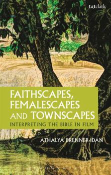 Paperback Faithscapes, Femalescapes and Townscapes: Interpreting the Bible in Film Book