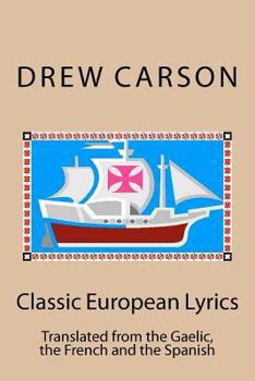 Paperback Classic European Lyrics: Translated from the Gaelic, the French and the Spanish Book