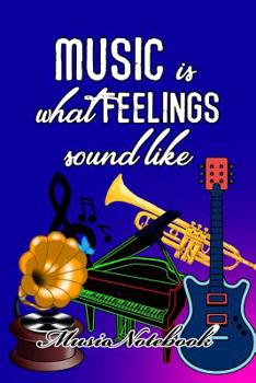 Paperback Music Noteboook: Music Is What Feelings Sound Like Book