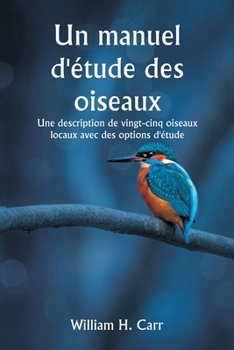 Paperback Un manuel d'étude des oiseaux Une description de vingt-cinq oiseaux locaux avec des options d'étude [French] Book