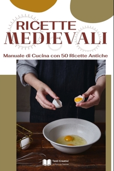 Paperback Ricette Medievali: Manuale di Cucina con 50 Ricette Antiche [Italian] Book